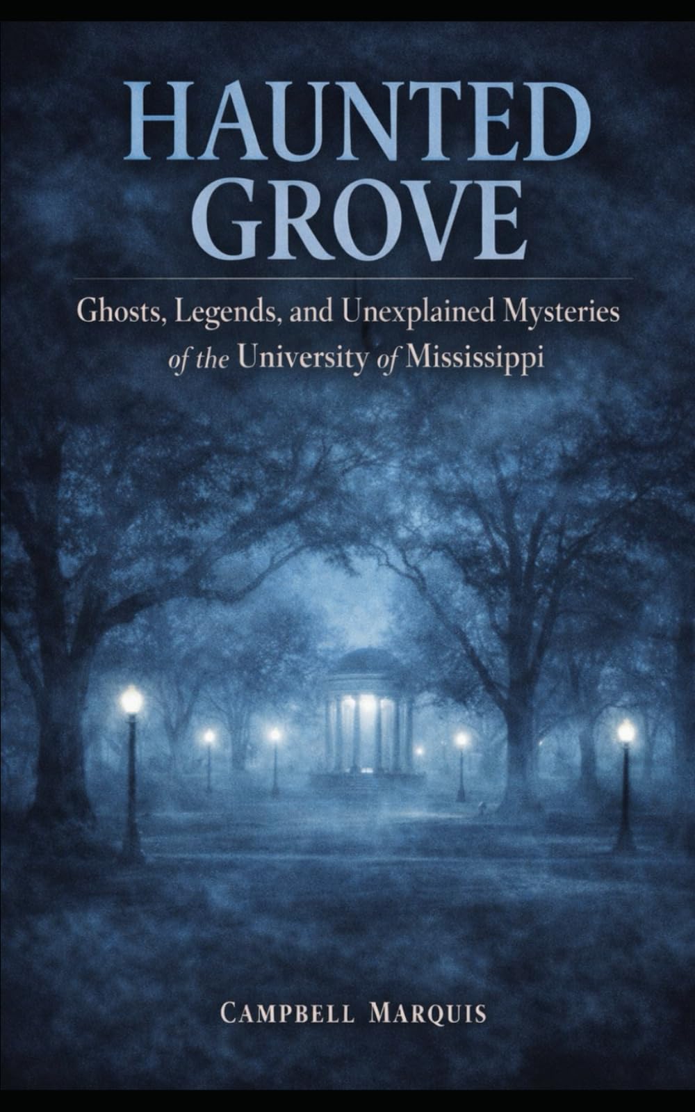 Haunted Grove: Ghosts, Legends, and Unexplained Mysteries at the University of Mississippi (Haunted Campus)