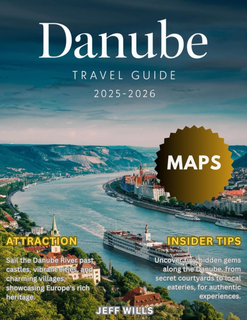 Danube River Cruise Travel Guide 2025-2026 (Full-Color): Explore Historic Cities, Scenic Landscapes, and Cultural Treasures Along Europe’s Majestic Waterway.