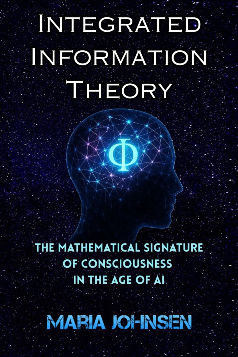 Integrated Information Theory (IIT): The Mathematical Signature of Consciousness in the Age of AI