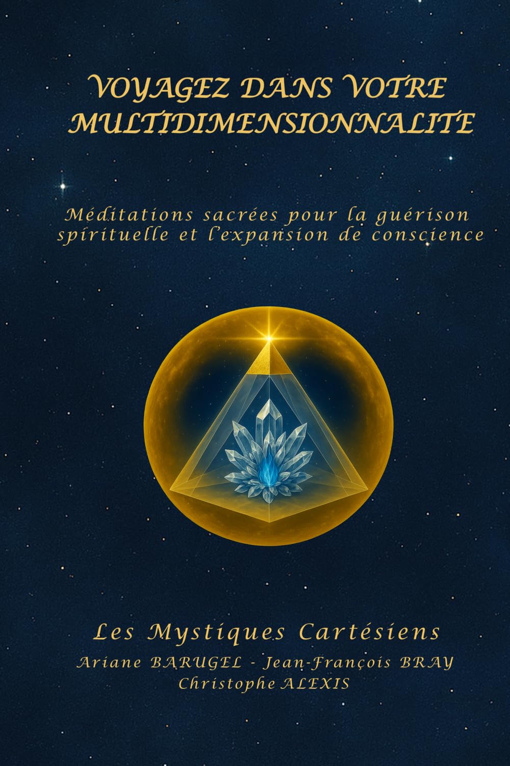 VOYAGEZ DANS VOTRE MULTIDIMENSIONNALITE: Méditations sacrées pour la guérison spirituelle et l’expansion de conscience