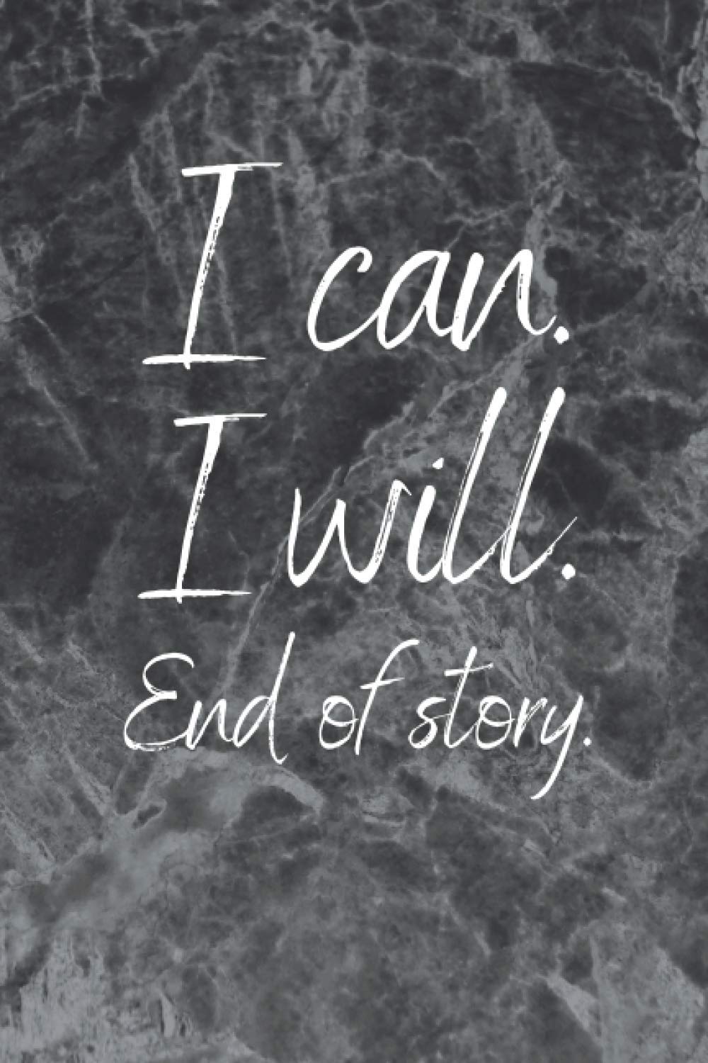 I Can. I Will. End of story.: Motivational Notebook, Journal, Diary, Personal notebook