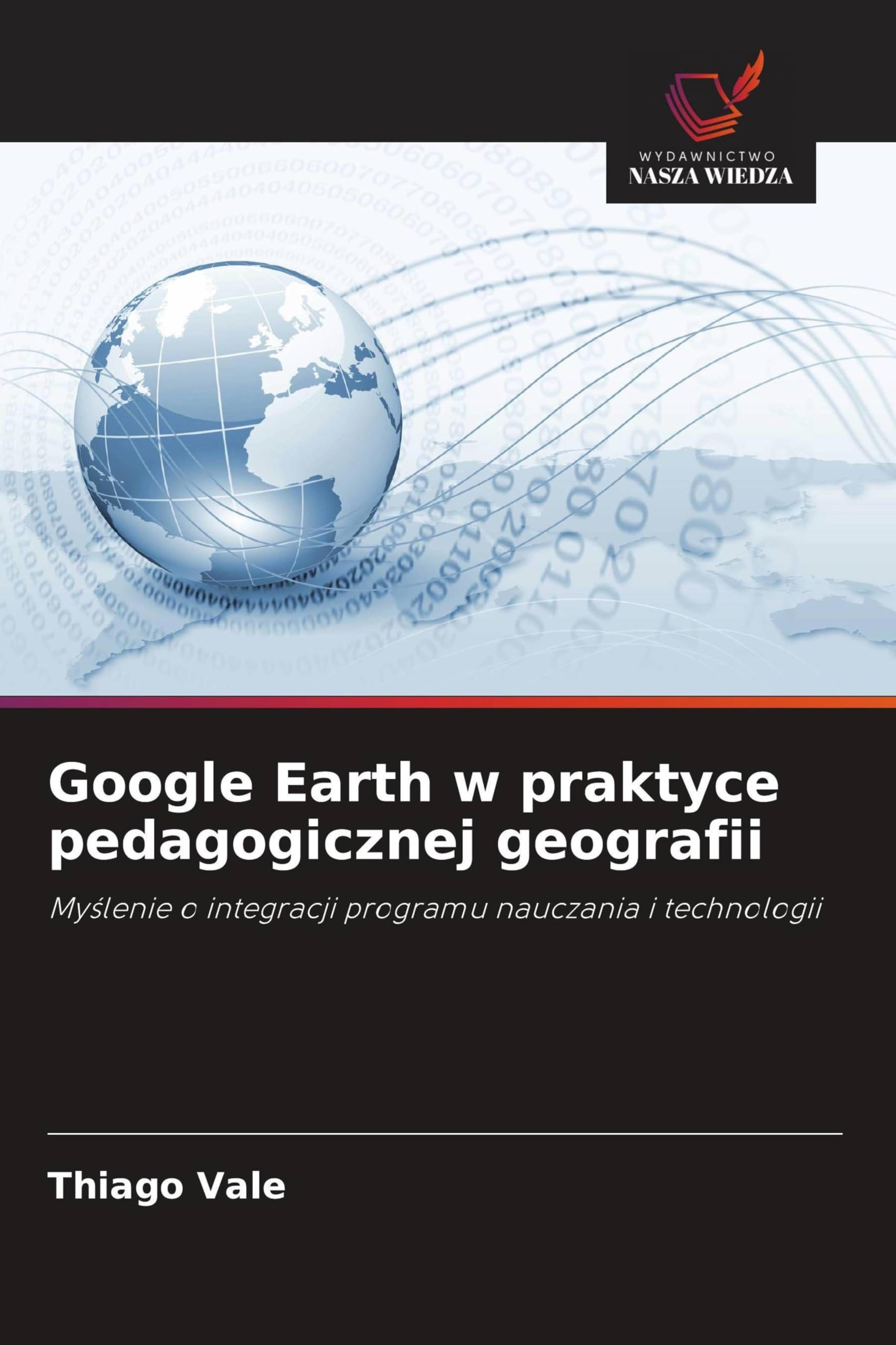 Google Earth w praktyce pedagogicznej geografii: My¿lenie o integracji programu nauczania i technologii