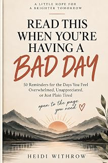 Read This When You’re Having a Bad Day: 50 Reminders for the Days You Feel Overwhelmed, Unappreciated, or Just Plain Tired