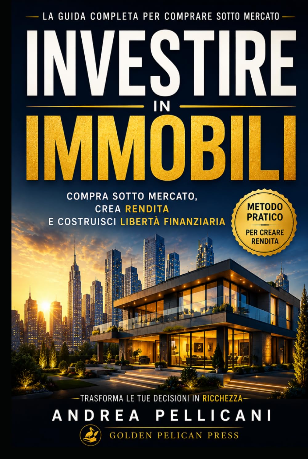 INVESTIRE IN IMMOBILI: Compra sotto mercato, crea rendita e costruisci libertà finanziaria nel mercato di oggi (Metodo Competitivo)