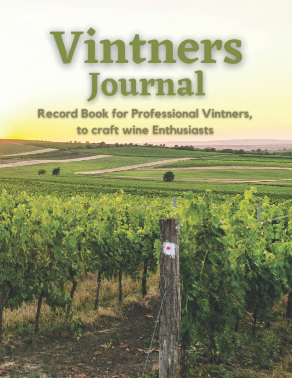 Vintners Journal- A Record Book for Professional Vintners, to craft wine Enthusiasts!: Winemaker's Journal, Winemaking Organizer Notebook, wine maker logbook, homebrewer