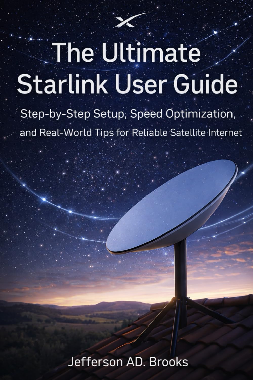 The Ultimate Starlink User Guide: Step-by-Step Setup, Speed Optimization, and Real-World Tips for Reliable Satellite Internet