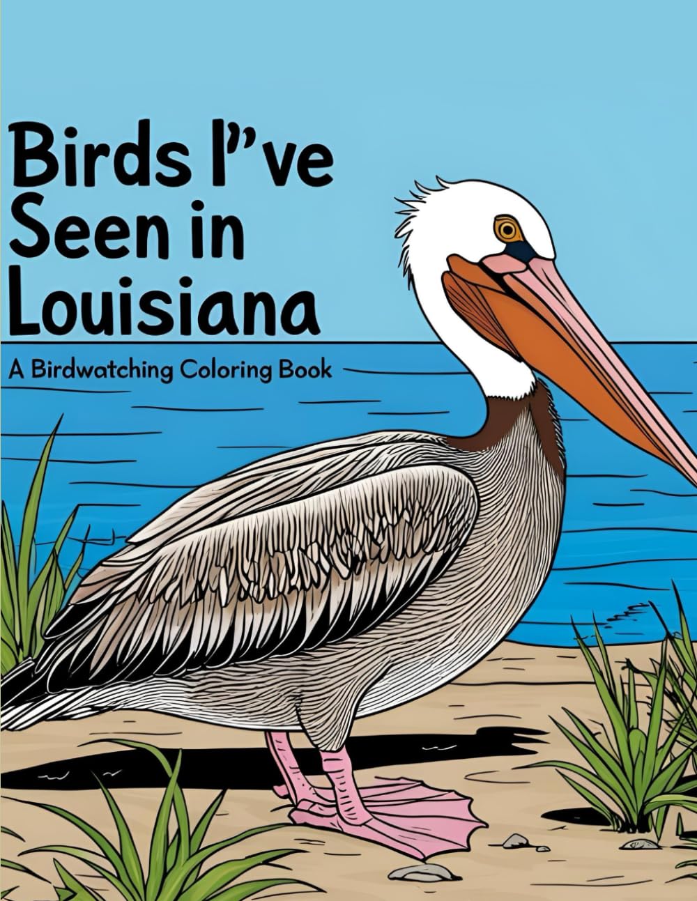 Birds I've Seen in Louisiana: A Birdwatching Coloring Book