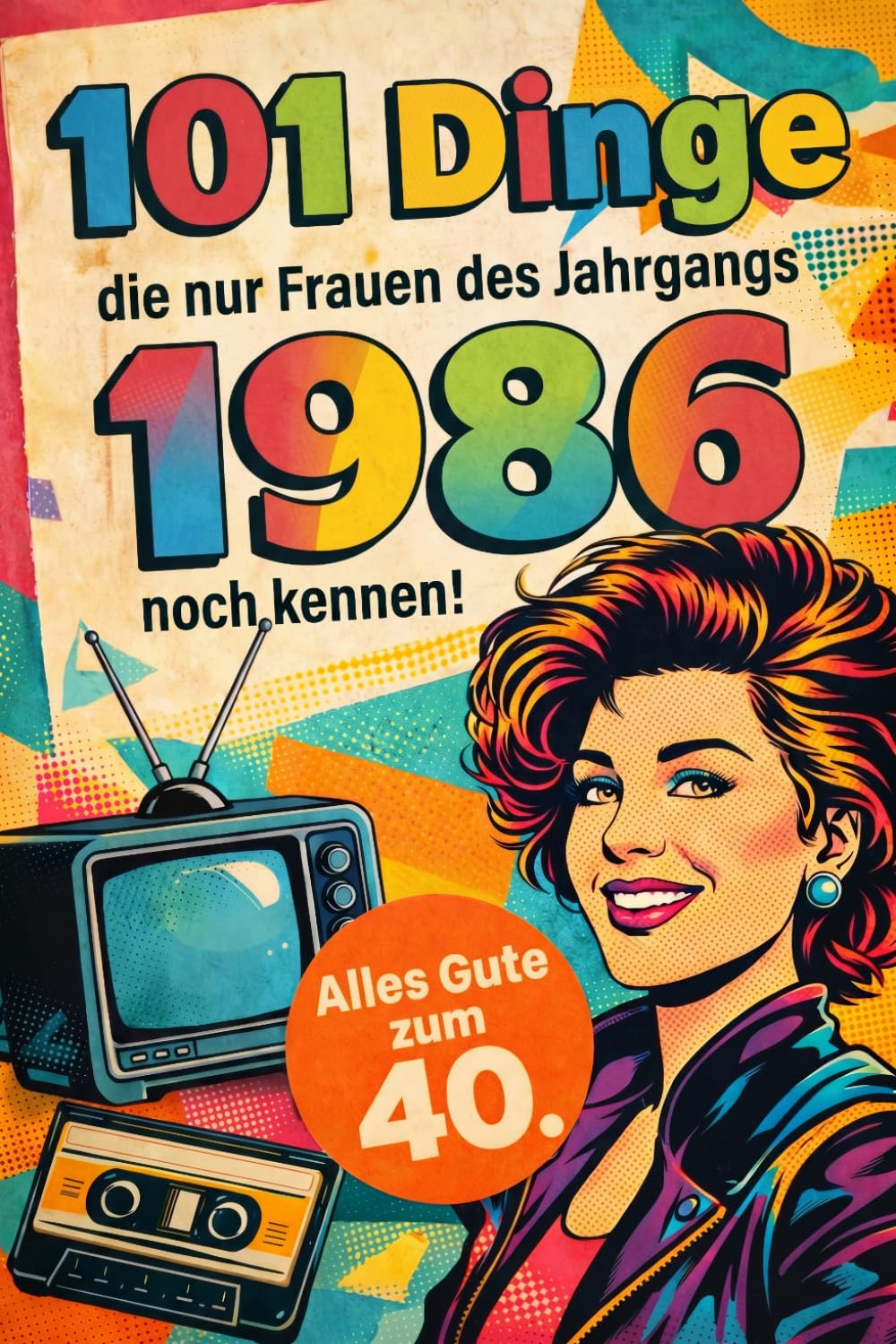 101 Dinge, die nur Frauen des Jahrgangs 1986 noch kennen: Das lustige Geschenk zum 40. Geburtstag für Frauen – Eine nostalgische Zeitreise in dein Geburtsjahr