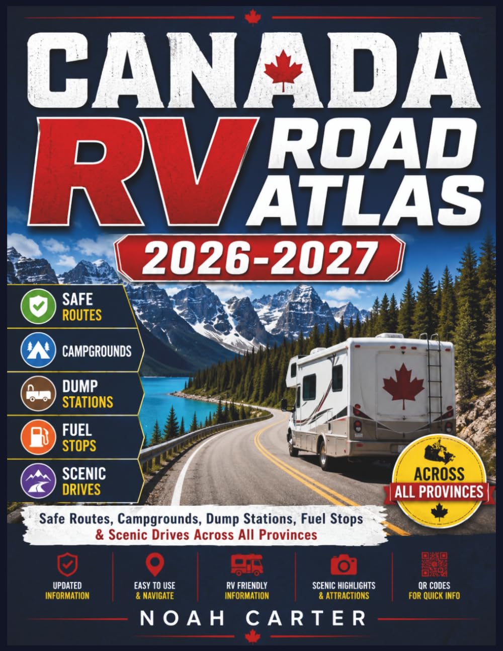 CANADA RV ROAD ATLAS 2026-2027: Safe Routes, Campgrounds, Dump Stations, Fuel Stops & Scenic Drives Across All Provinces