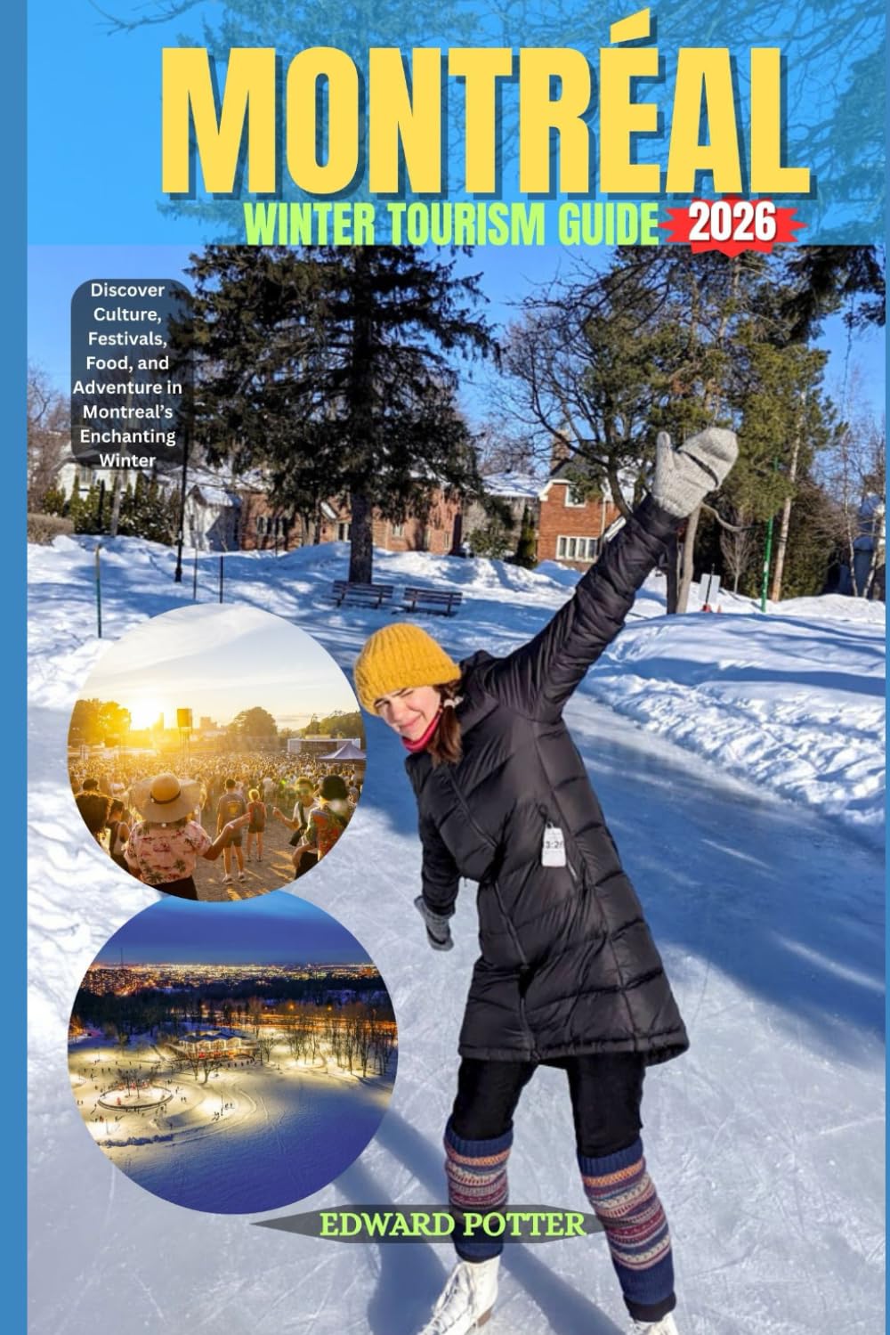 MONTRÉAL WINTER TOURISM GUIDE 2026: Discover Culture, Festivals, Food, and Adventure in Montreal’s Enchanting Winter