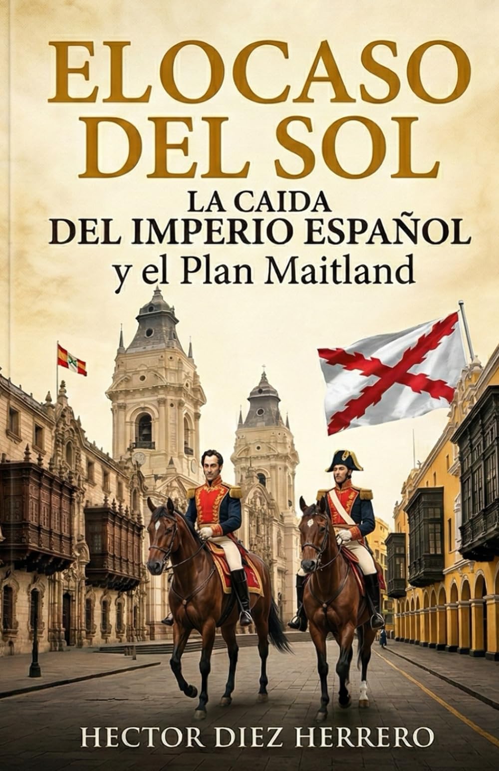 EL OCASO DEL SOL: La caída el Imperio Español y el Plan Maitland