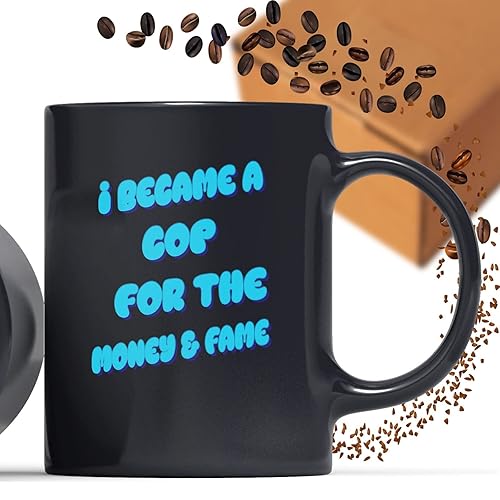 Coffee Mug I Became a Cop for the Money and - for Cop Birthday Christmas 482762