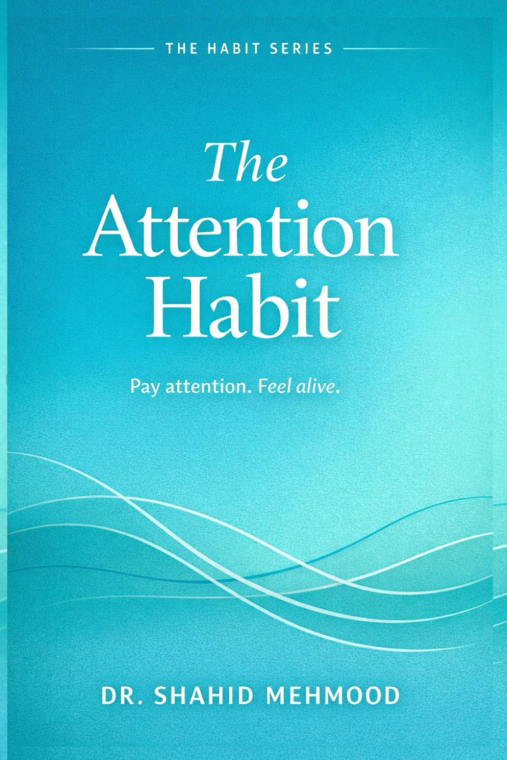THE ATTENTION HABIT: Pay attention. Feel alive. (The Useful Life Series)