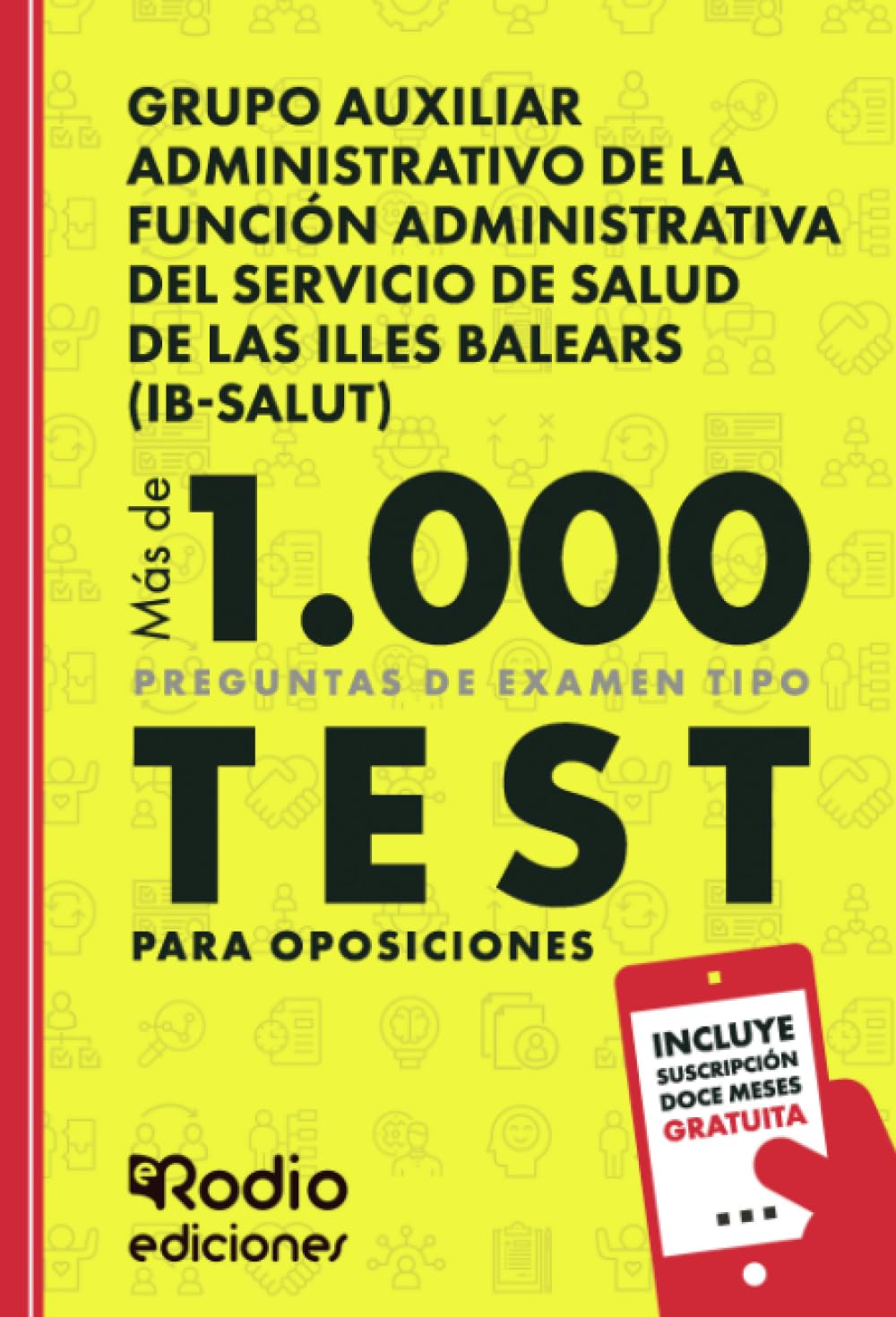 Grupo Auxiliar Administrativo de la Función Administrativa del Servicio de Salud de Las Illes Balears (IB-SALUT). Más de 1.000 preguntas de examen tipo test para oposiciones