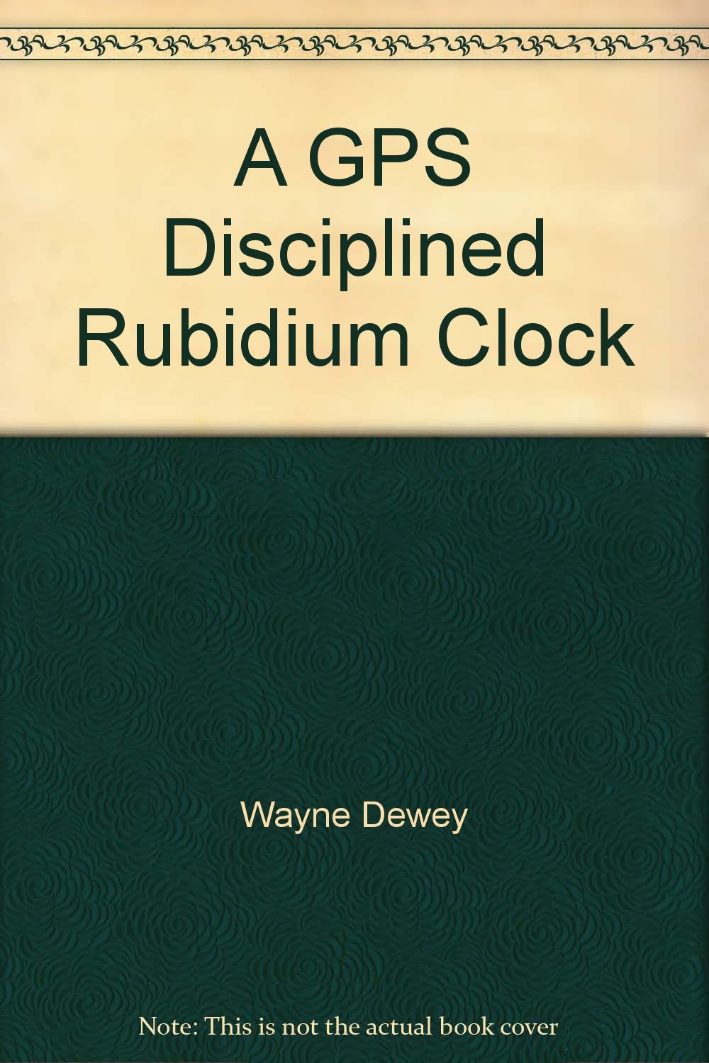 A GPS Disciplined Rubidium Clock Wayne Dewey Books