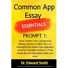 Common App Essay Essentials Prompt #1 Some students have a background, identity, interest, or talent that is so meaningful they believe their application would be incomplete without it