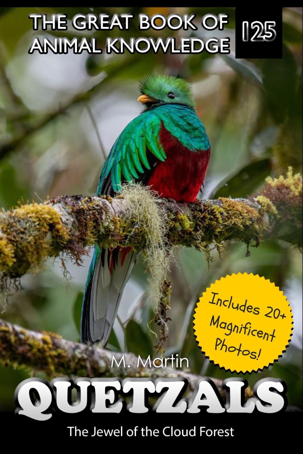Quetzals: The Jewel of the Cloud Forest (The Great Book of Animal Knowledge (Packed With Facts & Stunning Photos for Kids!))