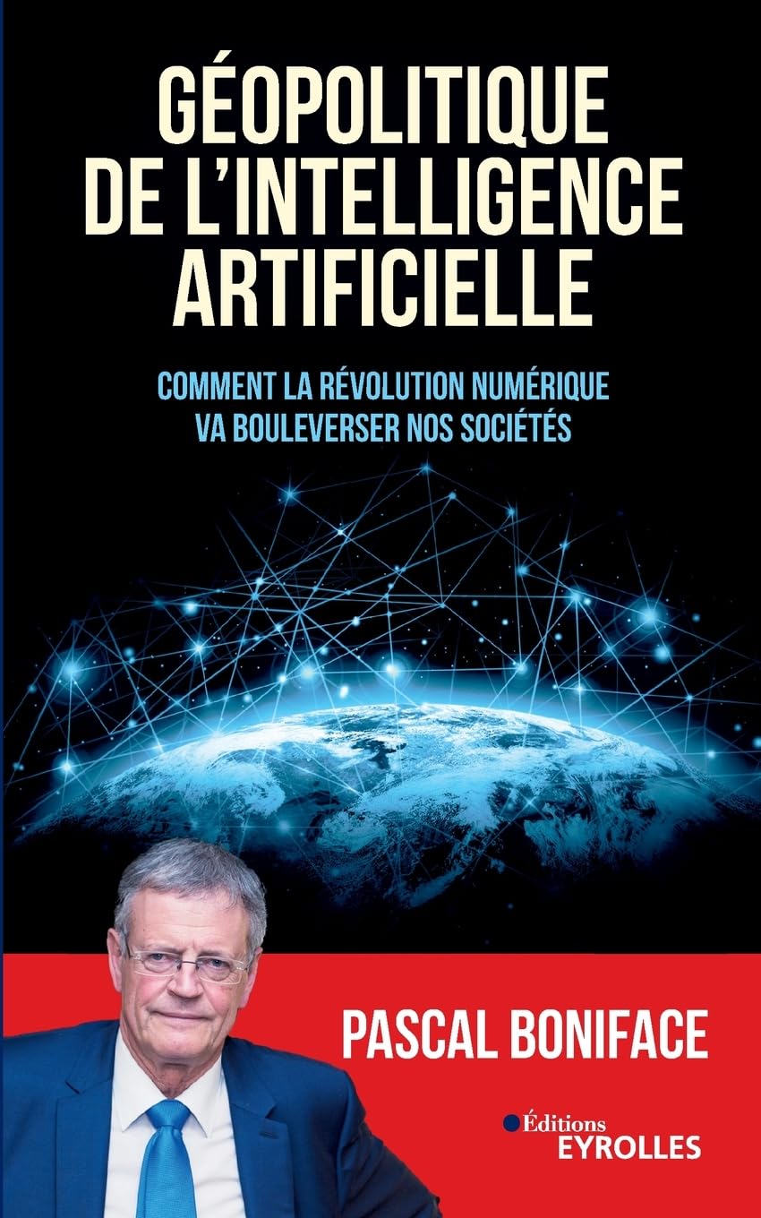 Géopolitique de l'intelligence artificielle: Comment la révolution numérique va bouleverser nos sociétés