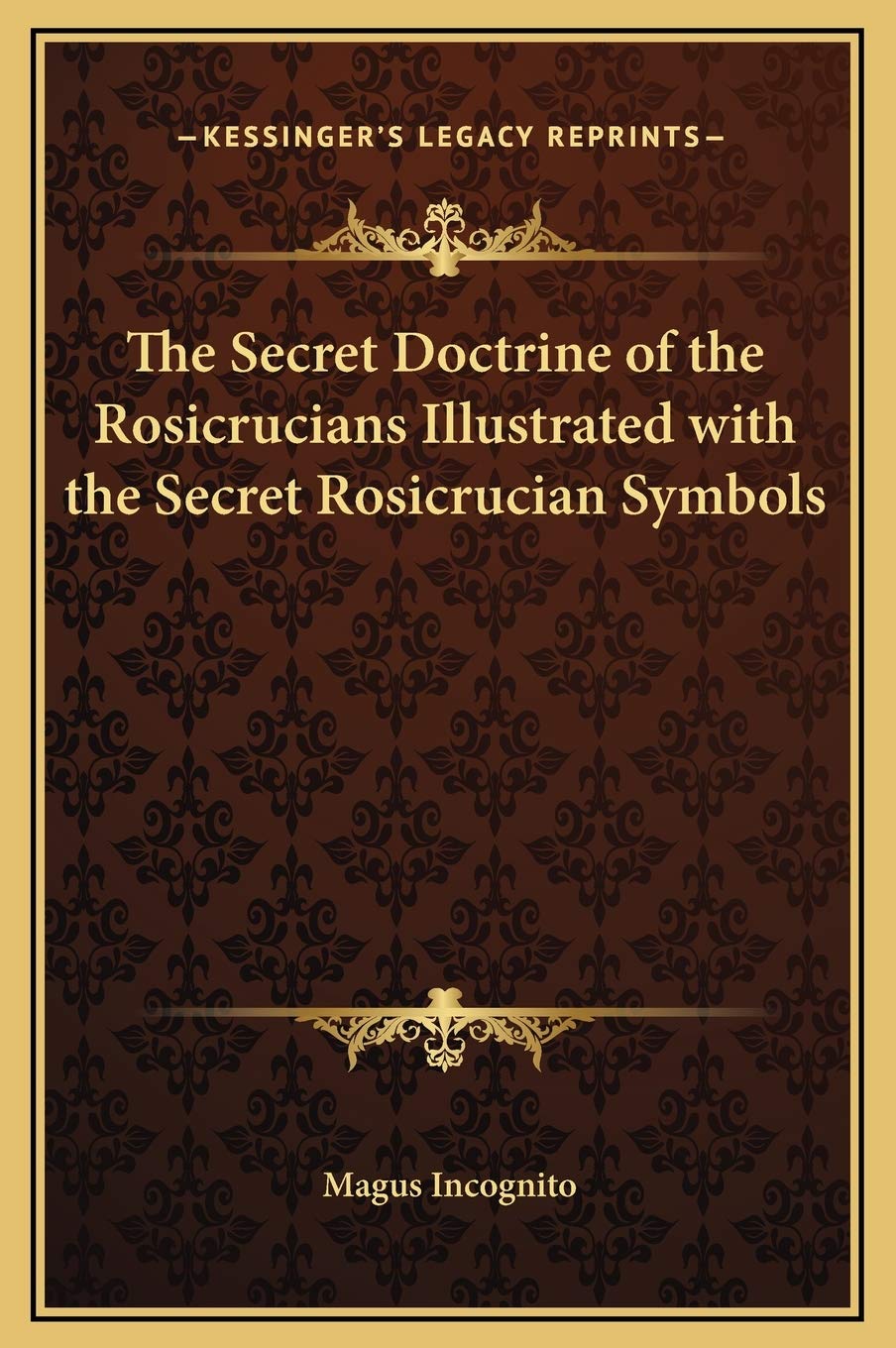 The Secret Doctrine of the Rosicrucians Illustrated with Secret Symbols