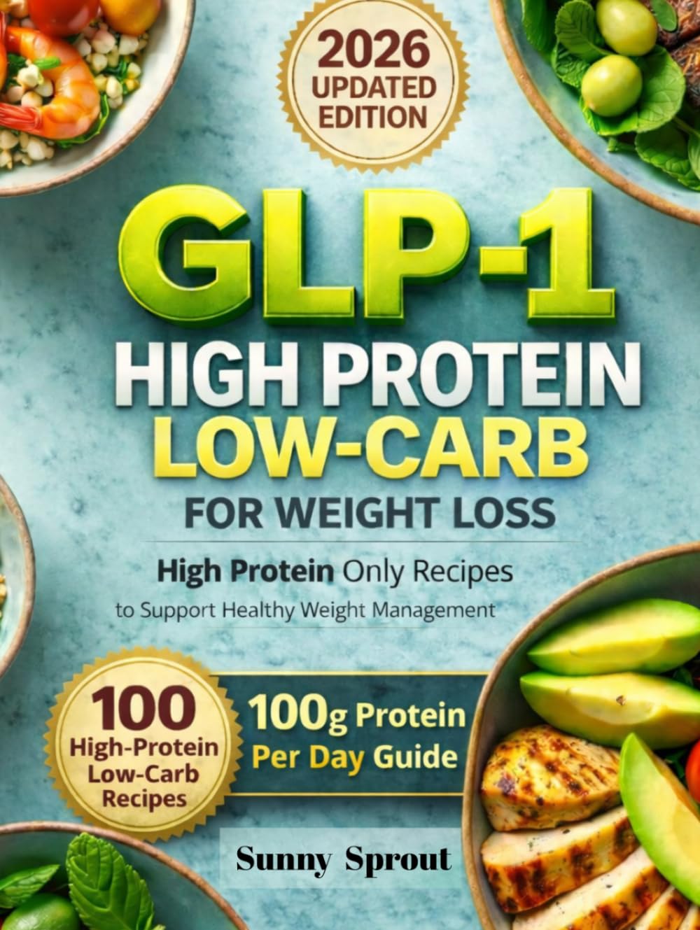 GLP-1 HIGH PROTEIN LOW-CARB COOKBOOK FOR WEIGHT LOSS: High Protein Only Recipes to Support Healthy Weight Management | 100 High-Protein Low-Carb Recipes