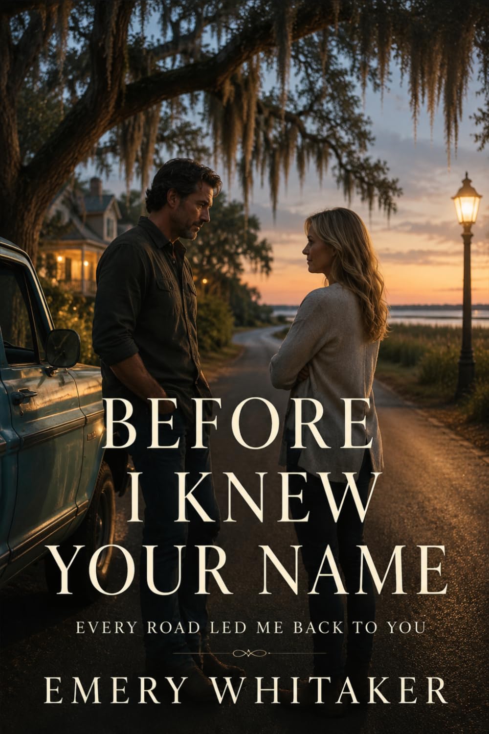 BEFORE I KNEW YOU: EVERY ROAD LED ME BACK TO YOU