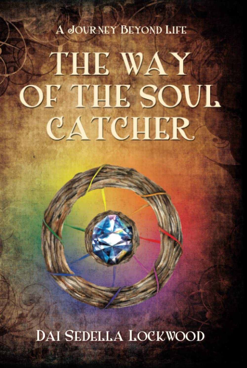THE WAY OF THE SOUL CATCHER: A Journey Beyond Life