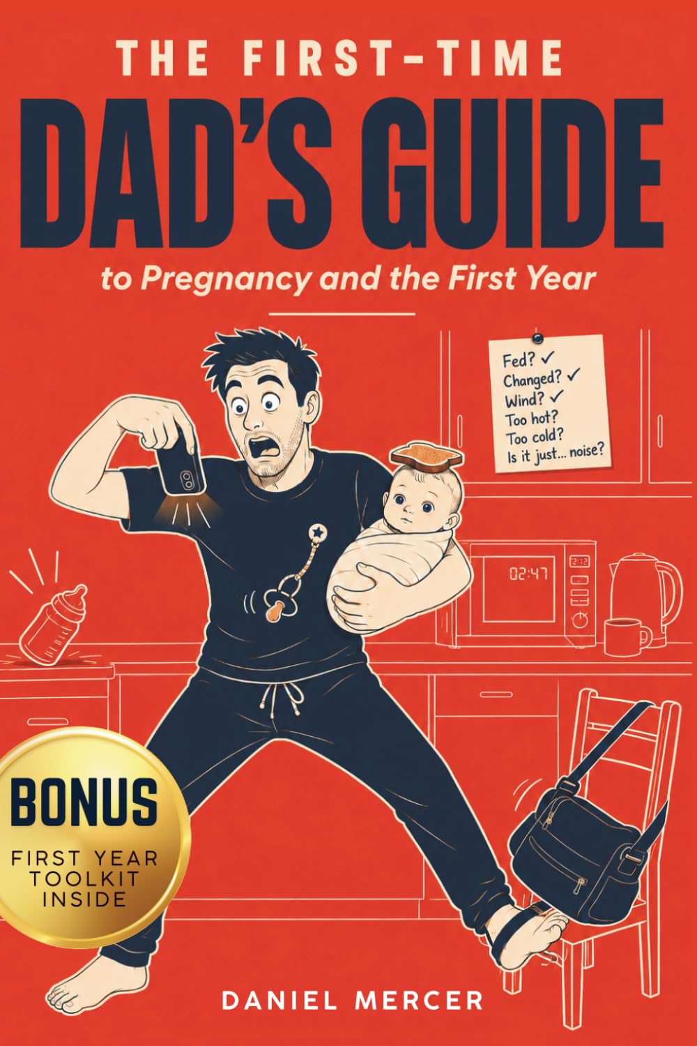 The First-Time Dad's Guide to Pregnancy and the First Year: What to Expect in the First Year — The New Dad Survival Kit for Every Expectant Father and Dad to Be