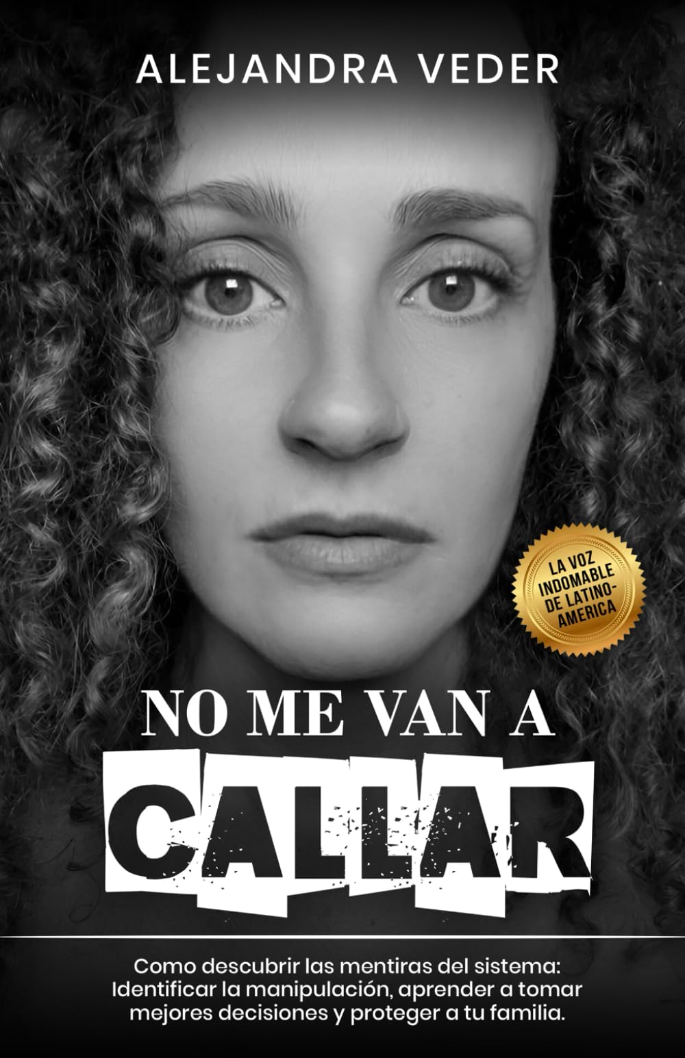 No me van a Callar: Cómo descubrir las mentiras del sistema, identificar la manipulación, aprender a tomar mejores decisiones y proteger a tu familia