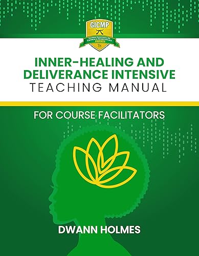 GICMP Inner-Healing And Deliverance Intensive Teaching Manual: For Facilitators of GICMP's Inner-Healing &amp; Deliverance Course
