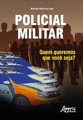 Policial Militar: Quem Queremos Que Você Seja?
