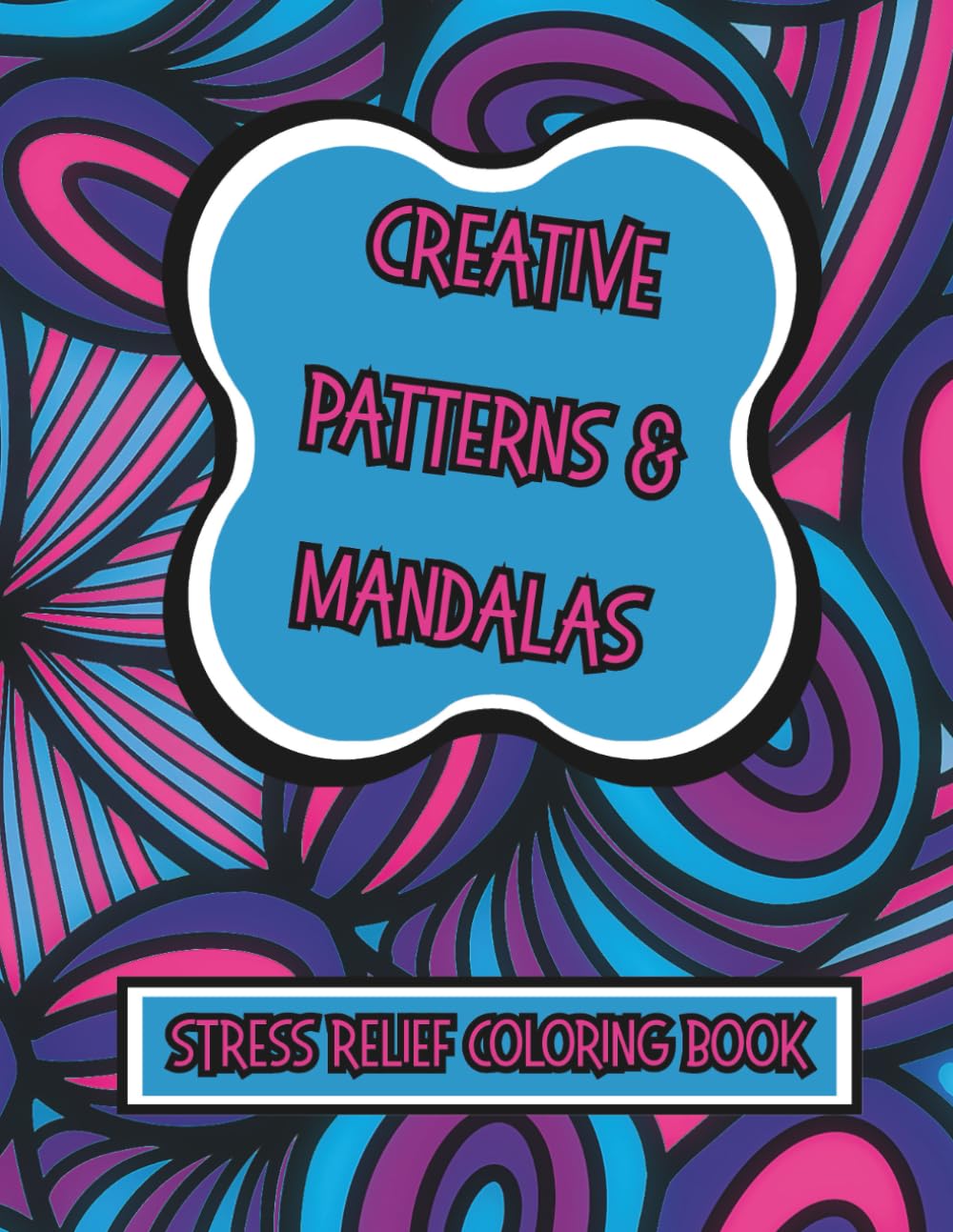 Creative Patterns & Mandalas: Stress Relief Coloring Book