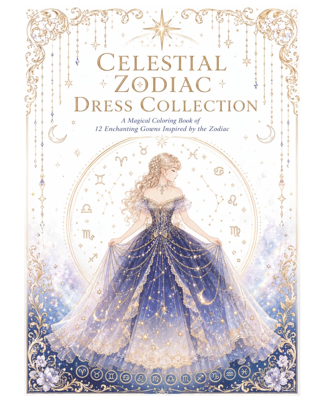 Celestial Zodiac Dress Collection: A Magical Coloring Book of 12 Enchanting Gowns Inspired by the Zodiac