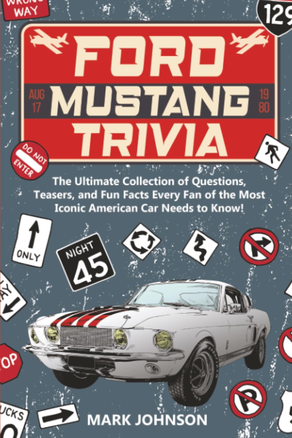 Ford Mustang Trivia: The Ultimate Collection Of Questions, Teasers, And Fun Facts Every Fan Of The Most Iconic American Car Needs To Know!