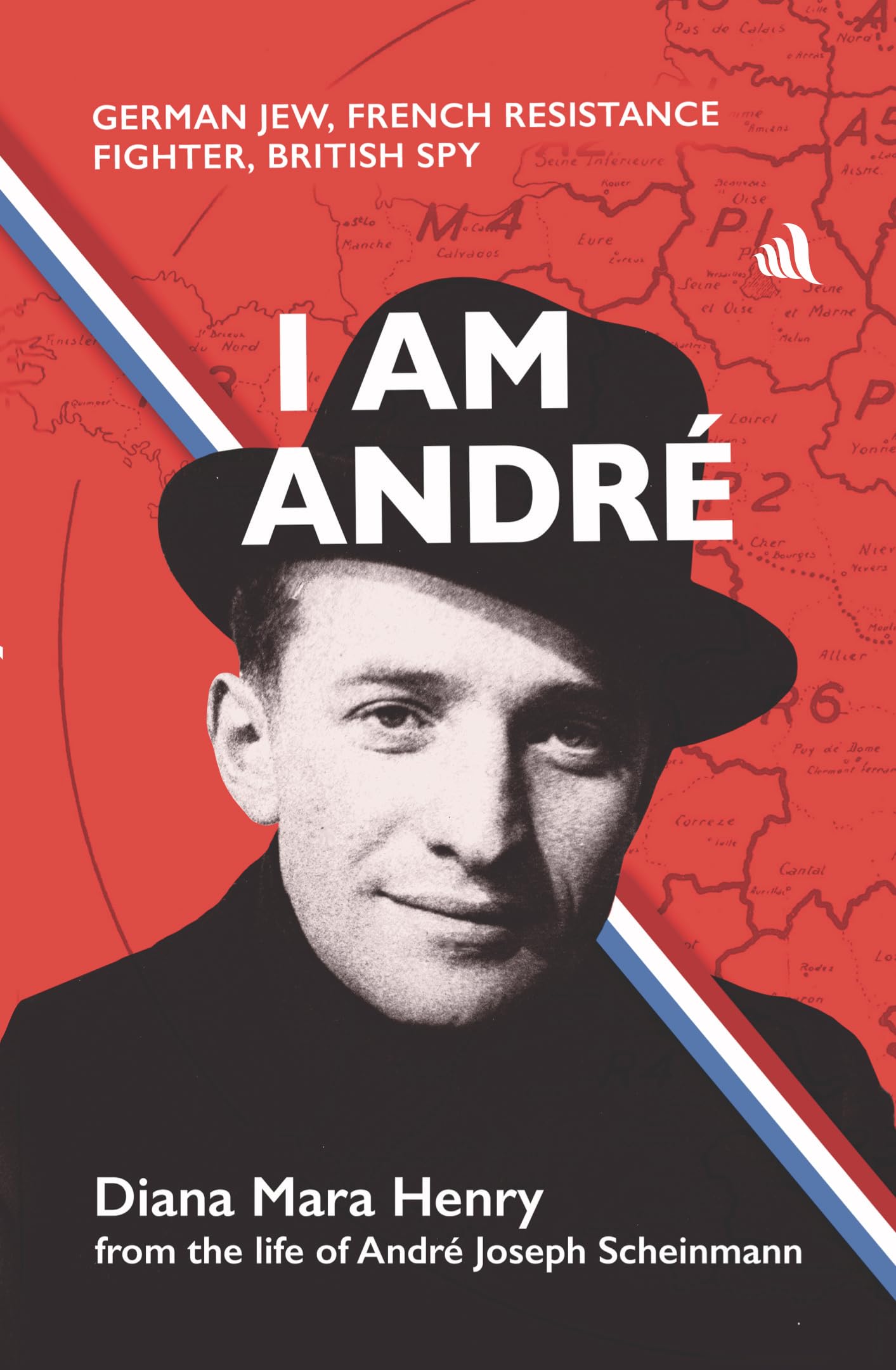 I Am Andrè: German Jew, French Resistance Fighter, British Spy