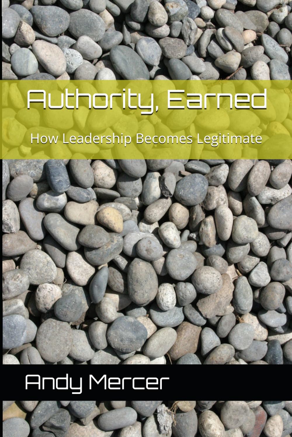 Authority, Earned: How Leadership Becomes Legitimate