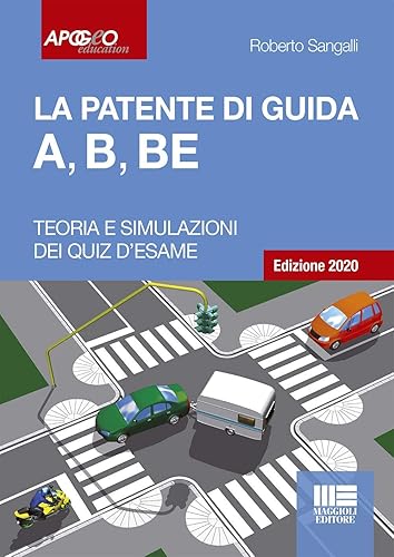 La patente di guida A, B, BE Edizione 2020. Teoria + Simulazione dei Quiz d'esame