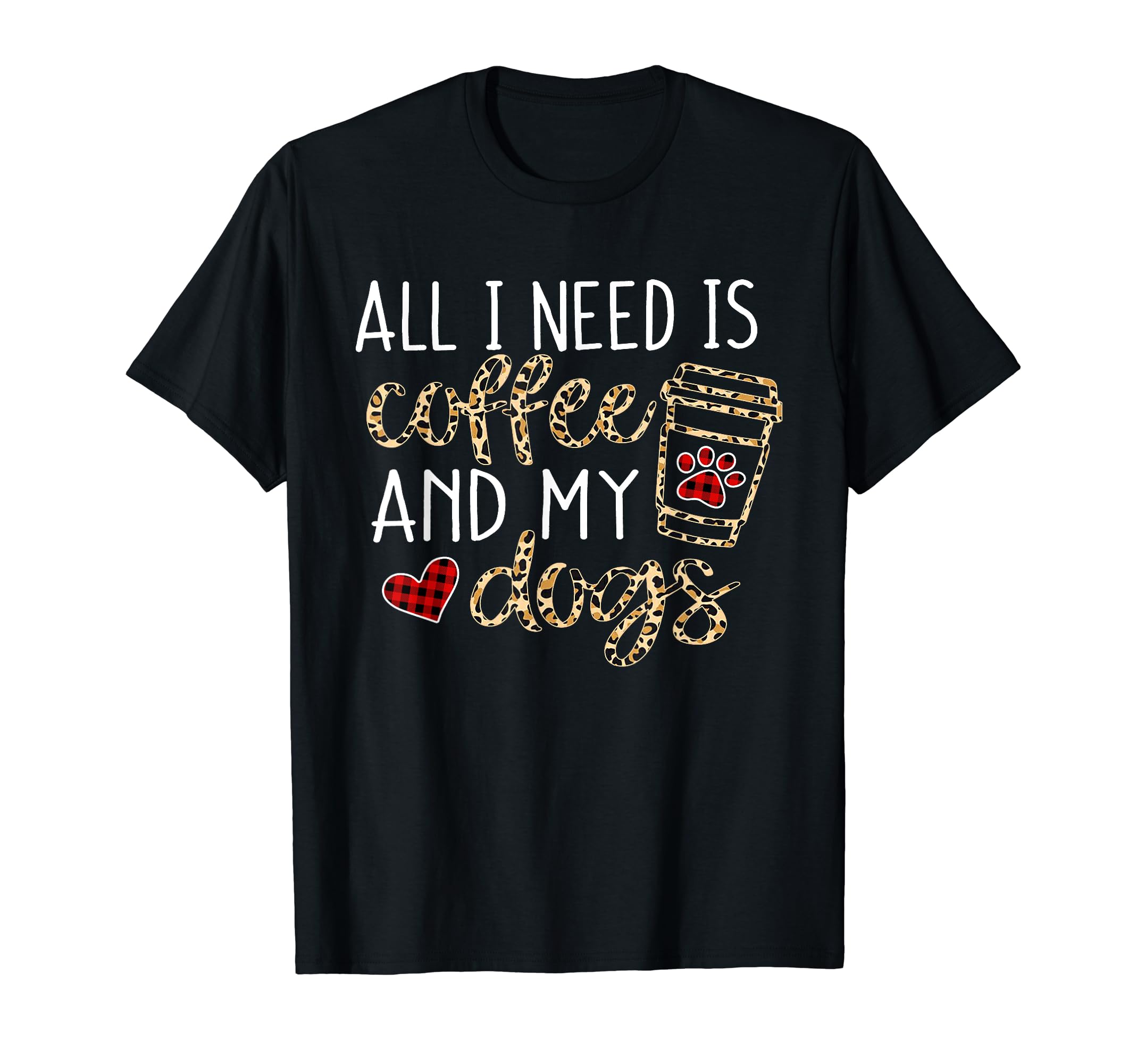 All I Need Is Coffee And My Dog Funny Dog Mom Coffee Lover T-Shirt
