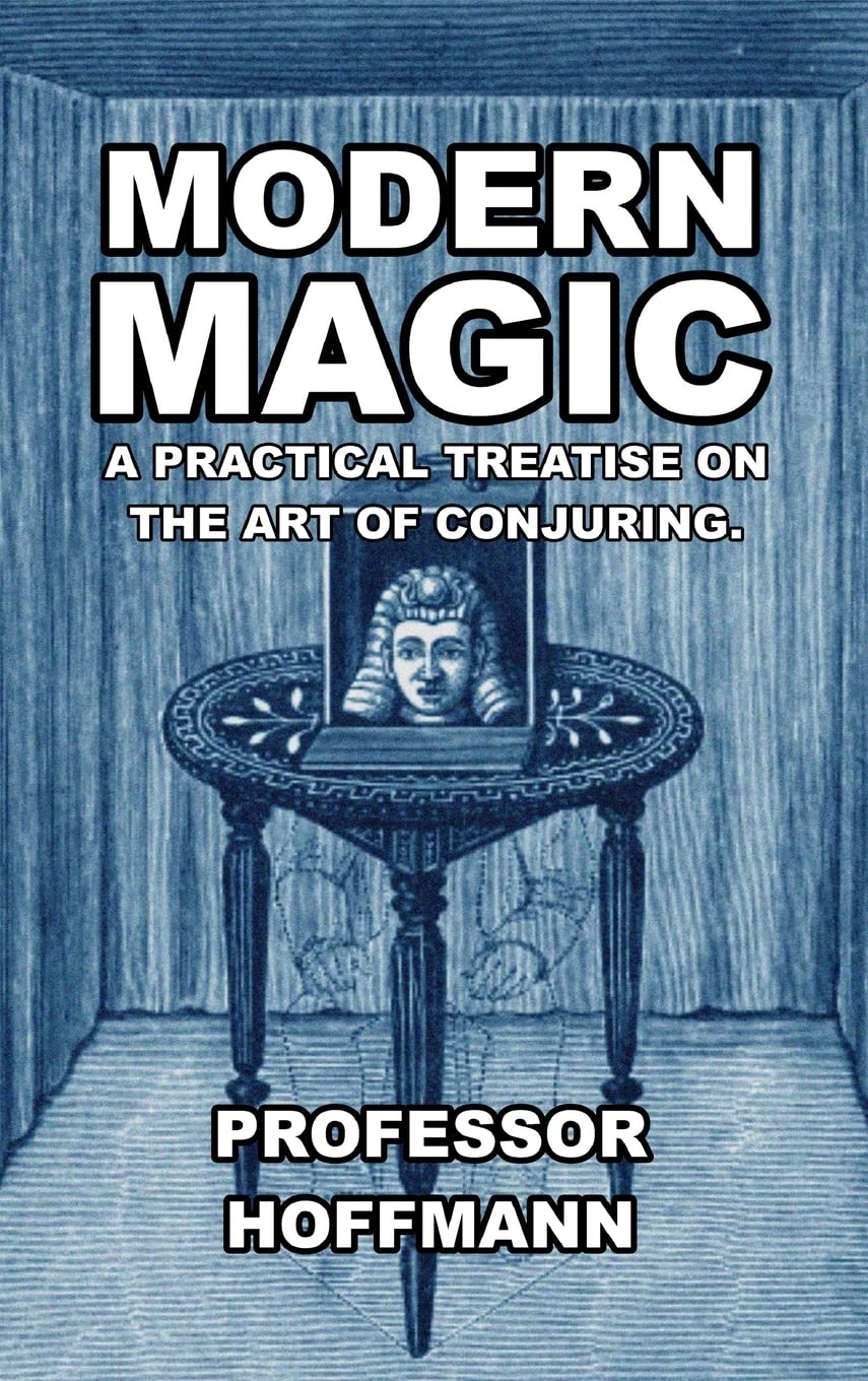 Modern Magic: A Practical Treatise on the Art of Conjuring