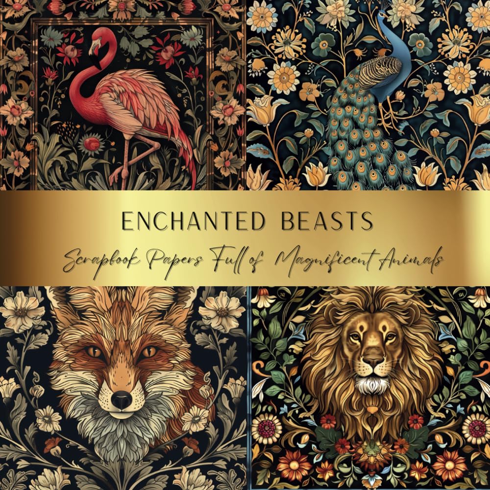 Enchanted Beasts : Scrapbook Papers Full of Magnificent Animals: Spark Your Creativity With Our Beautiful Collection of Craft Papers For Card Making, Junk Journals, Cut Out Collage & Decoupage