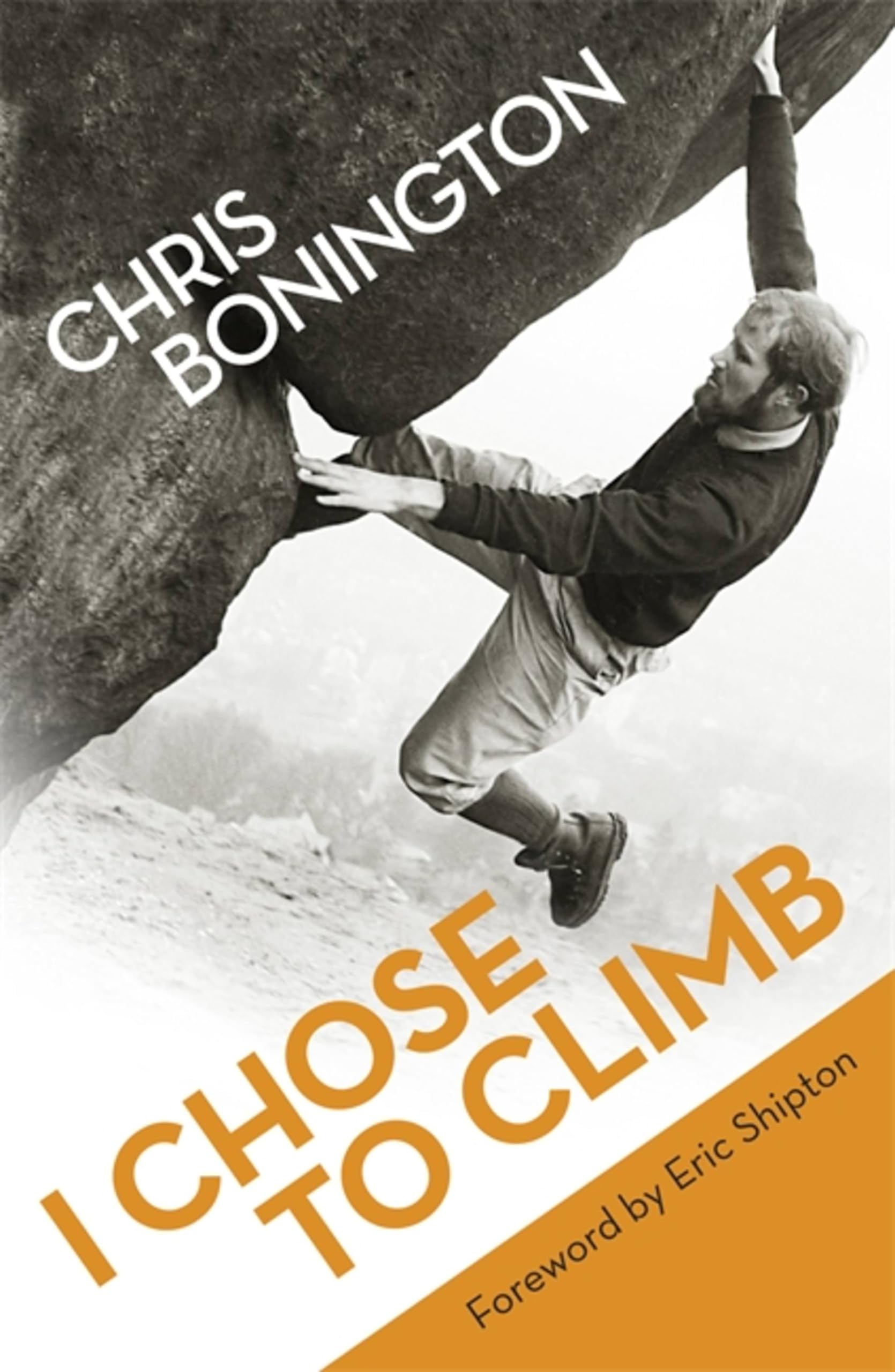 I Chose To Climb by Chris Bonington - 9781780221397
