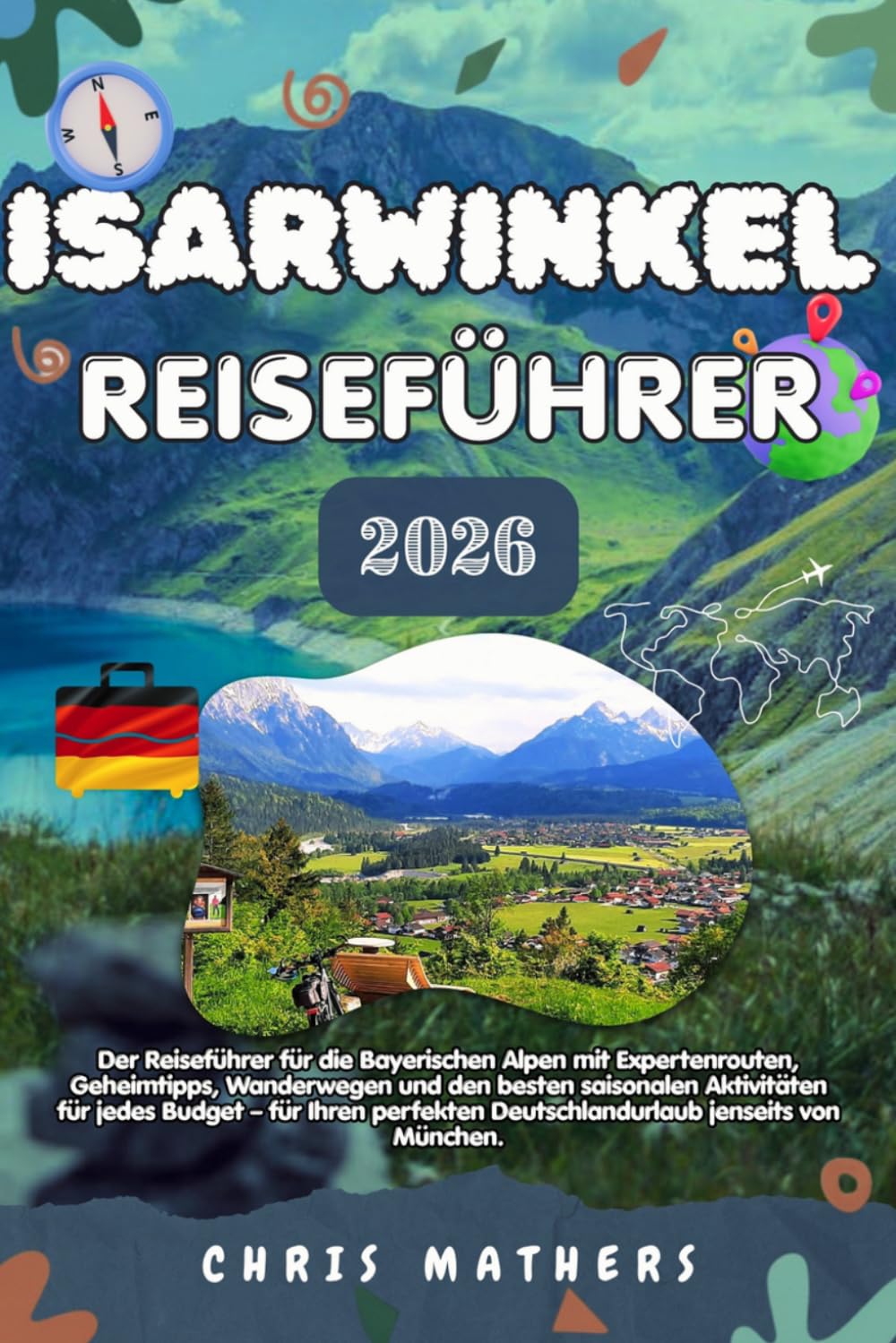 ISARWINKEL REISEFÜHRER 2026: Der Reiseführer für die Bayerischen Alpen mit Expertenrouten, Geheimtipps, Wanderwegen und den besten saisonalen ... Deutschlandurlaub jenseits von München.