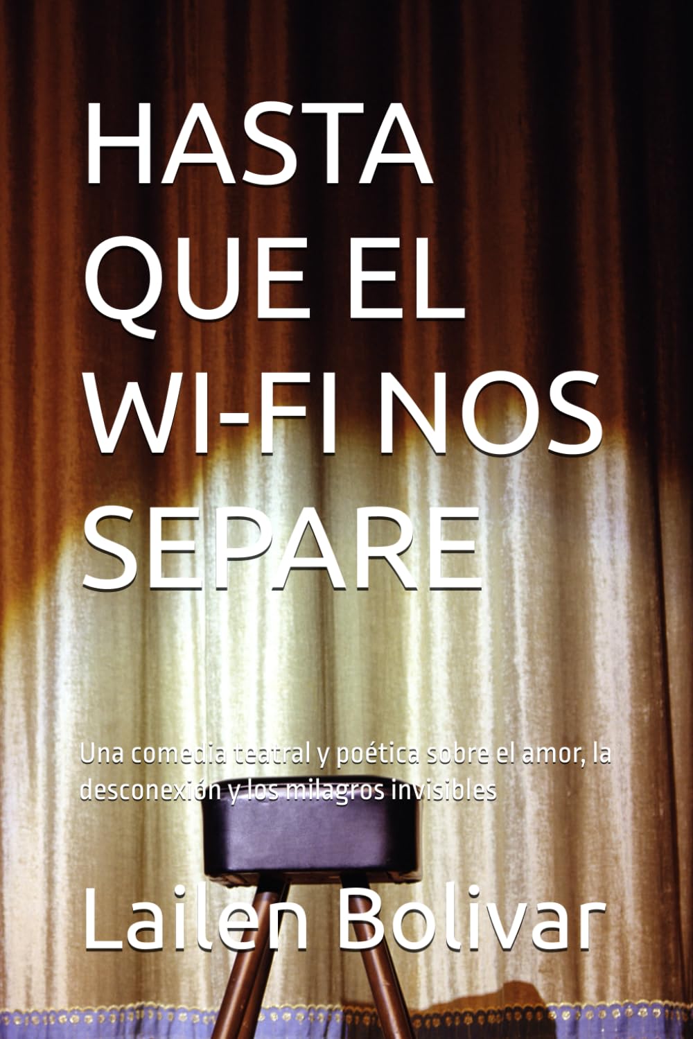 HASTA QUE EL WI-FI NOS SEPARE: Una comedia teatral y poética sobre el amor, la desconexión y los milagros invisibles