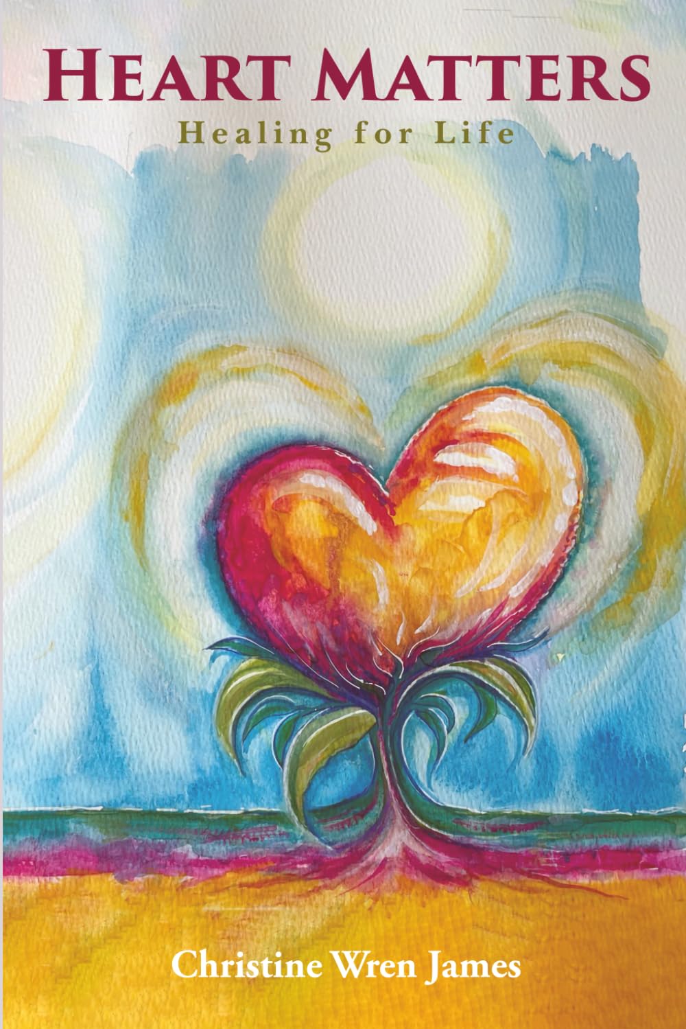Heart Matters: Healing For Life: Healing For Life
