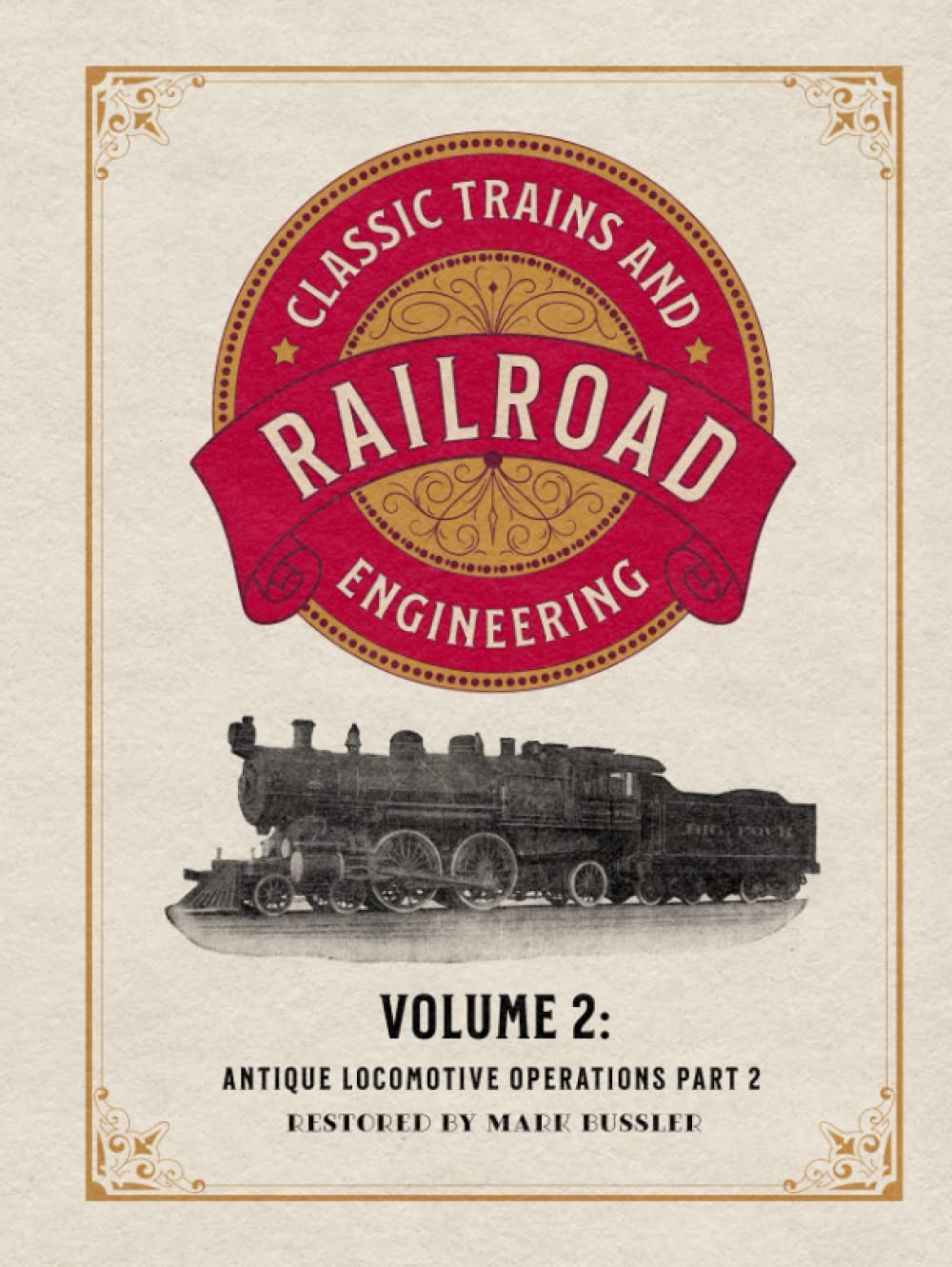 Classic Trains and Railroad Engineering Volume 2: Antique Locomotive Operations Part 2