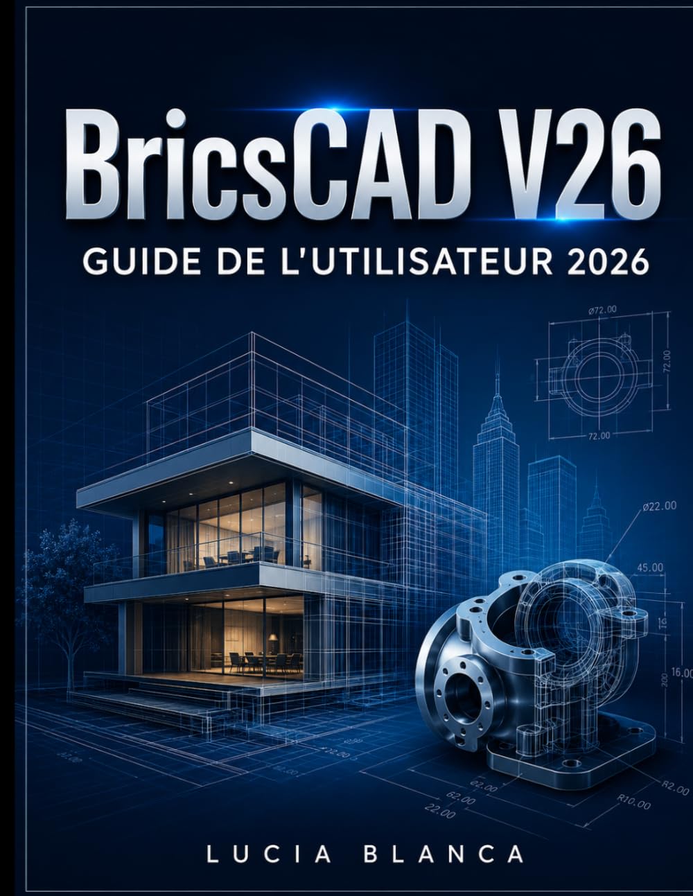 BricsCAD V26 GUIDE DE L'UTILISATEUR 2026: Guide de référence essentiel de BricsCAD V26 : Présentation complète des nouvelles fonctionnalités, des ... pour les utilisateurs professionnels de CAO