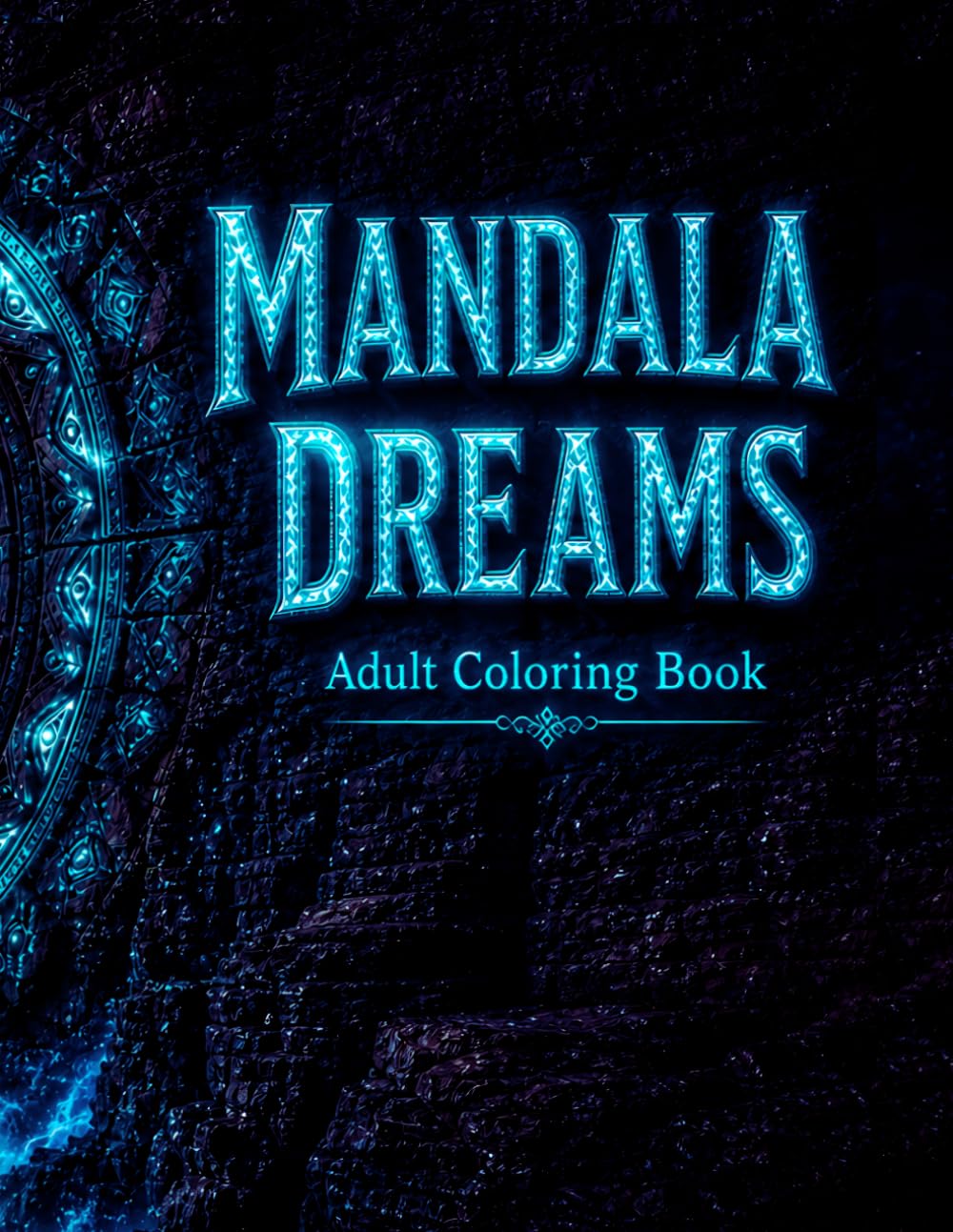 Mandala Dreams: Adult Coloring Book: 50 Stunning Mandala Designs for Stress Relief, Meditation and Creative Relaxation — Perfect for Beginners and Experienced Colorists