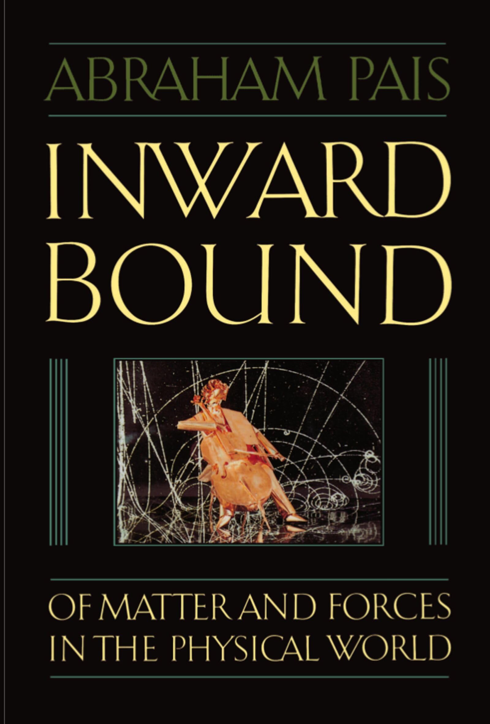 Inward Bound: Of Matter and Forces in the Physical World cover