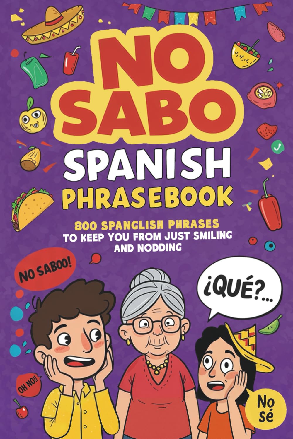 No Sabo Spanish Phrasebook: 800 Spanglish Phrases to Keep You From Just Smiling and Nodding