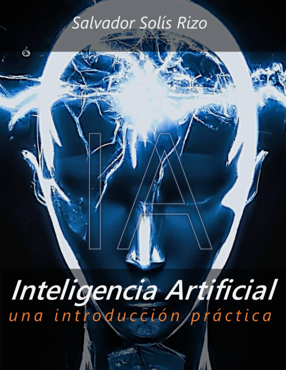 Libro: Inteligencia Artificial - Una introducción práctica 2 Libro: Inteligencia Artificial - Una IntroducciÓN PrÁCtica