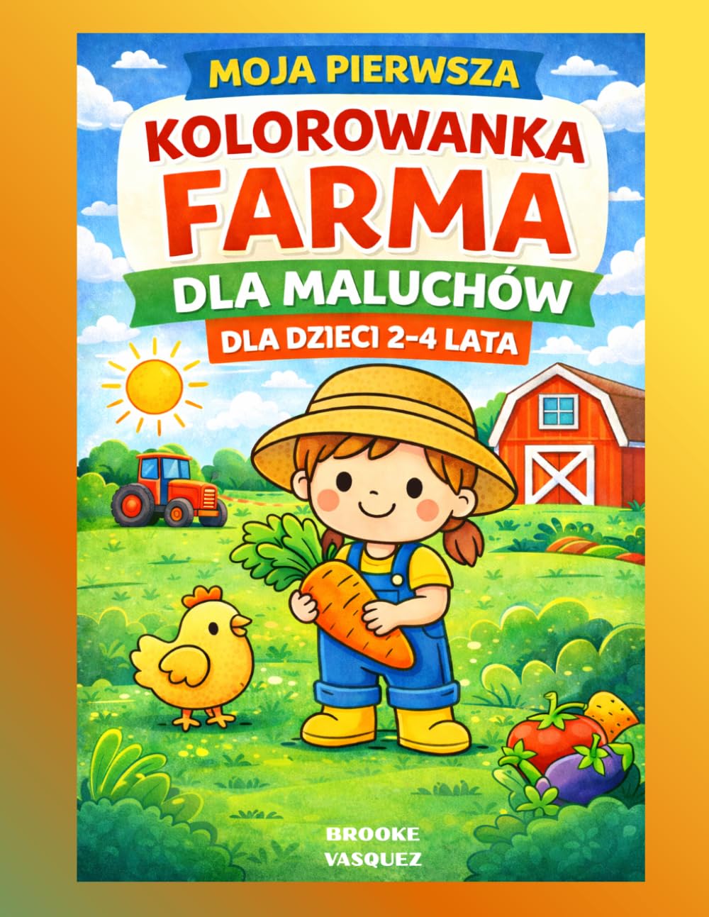 Moja Pierwsza Kolorowanka Farma dla Maluchów: Bardzo Łatwa Kolorowanka z Zwierzętami z Farmy dla Dzieci 2–4 lata | Duże Proste Obrazki: Farmer, ... i Stodoła | Idealna Pierwsza Kolorowanka